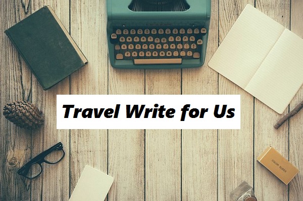 Travel Write for Us