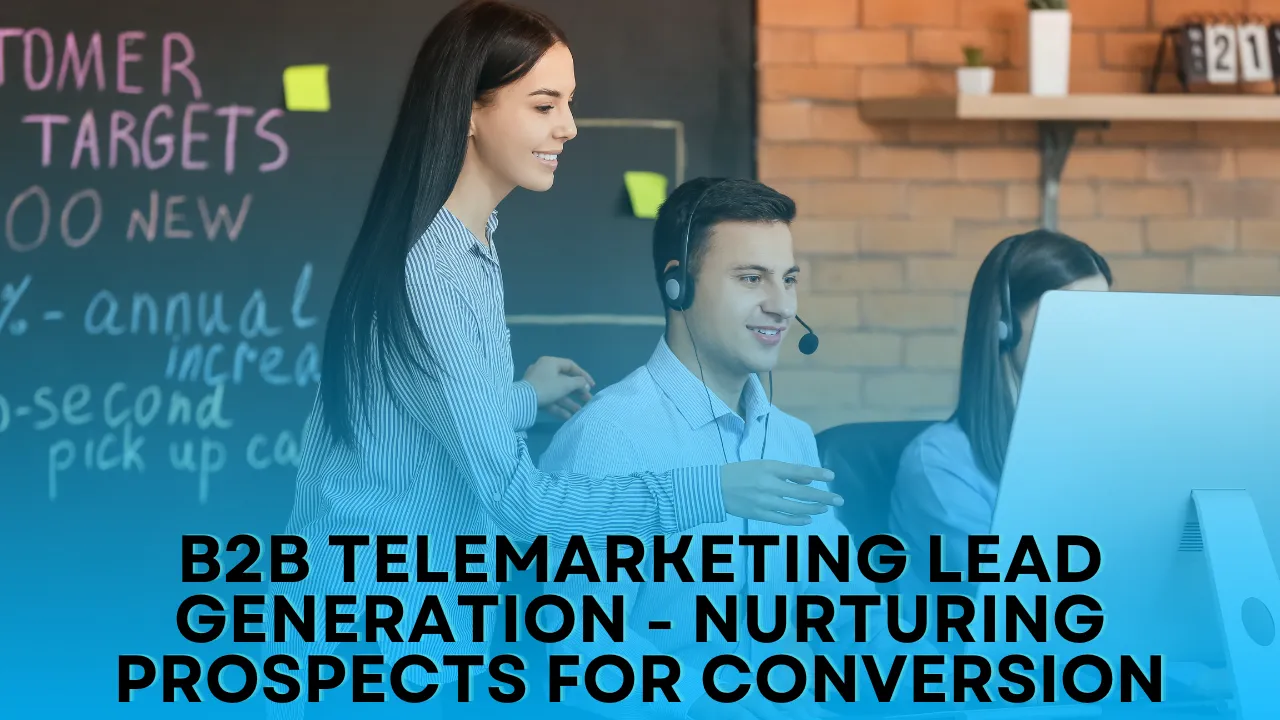 B2B Telemarketing Lead Generation - Nurturing Prospects for Conversion