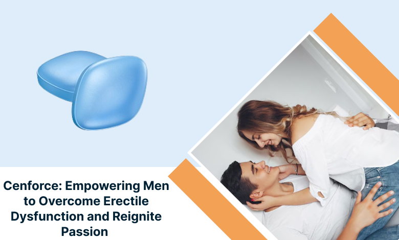 Cenforce_ Empowering Men to Overcome Erectile Dysfunction and Reignite Passion