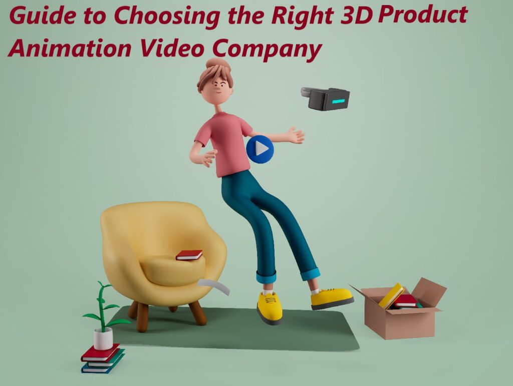 Guide to Choosing the Right 3D Product Animation Video Company