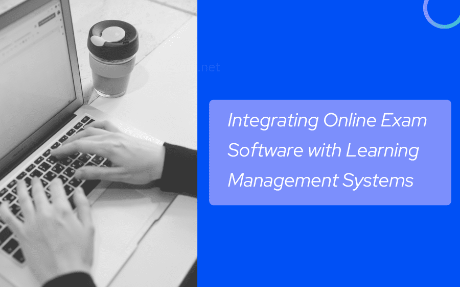 Integrating Online Exam Software with Learning Management Systems