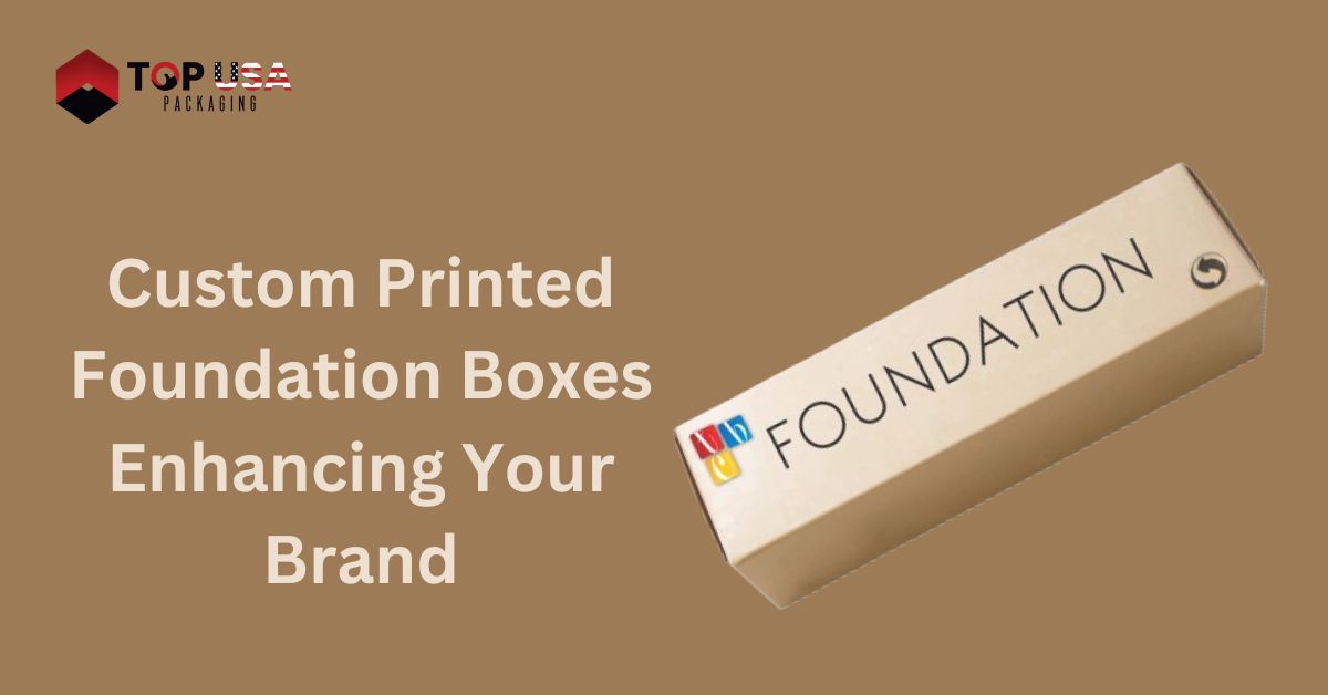 Custom Printed Foundation Boxes: Enhancing Your Brand