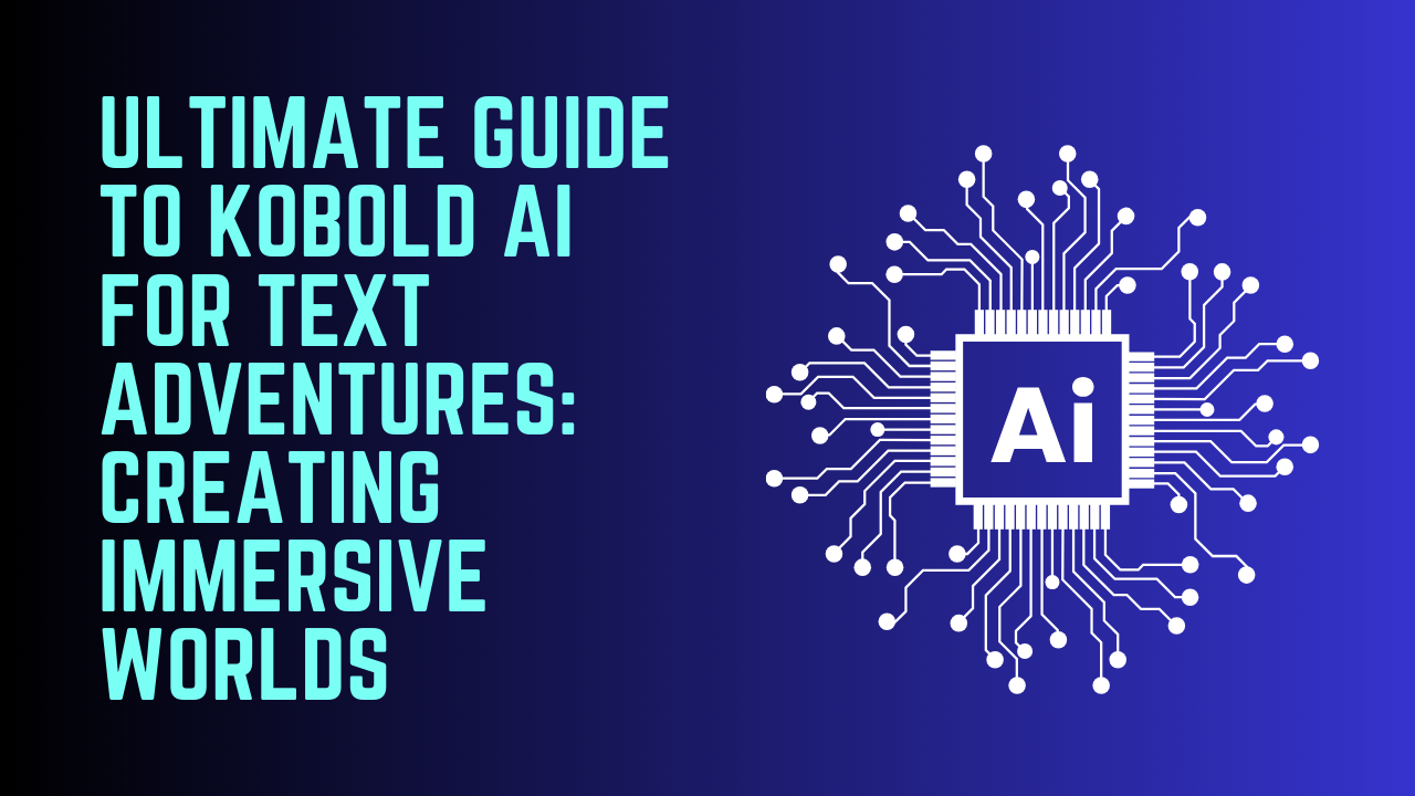 Ultimate Guide to Kobold AI for Text Adventures Creating Immersive Worlds