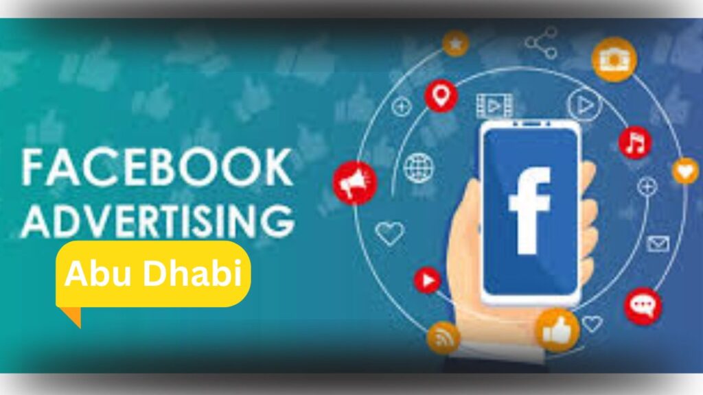 Facebook Advertising Abu Dhabi – A digital illustration featuring a hand holding a smartphone displaying the Facebook logo, surrounded by social media and marketing-related icons. The text 'Facebook Advertising' is prominently displayed, with 'Abu Dhabi' highlighted in a yellow speech bubble.